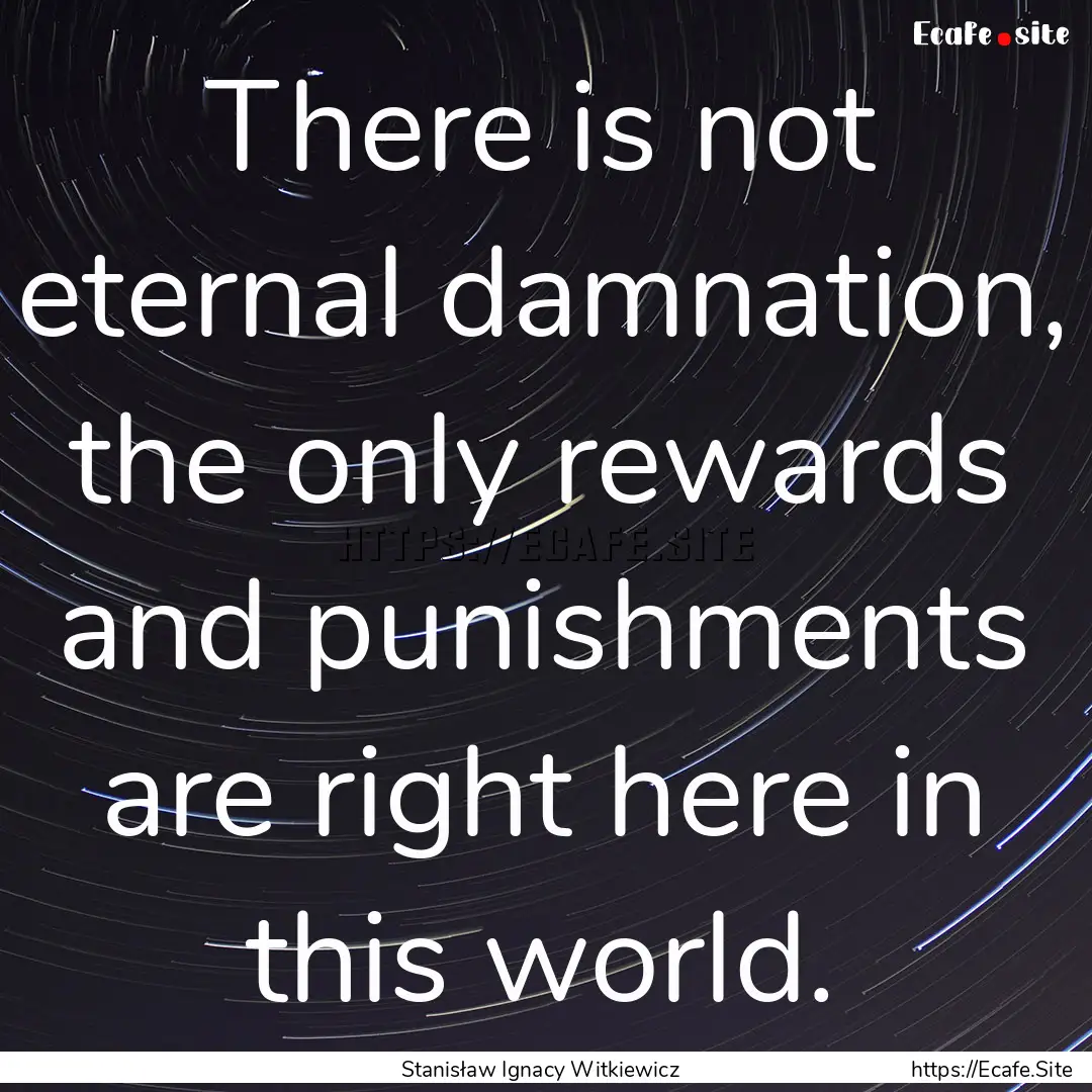 There is not eternal damnation, the only.... : Quote by Stanisław Ignacy Witkiewicz