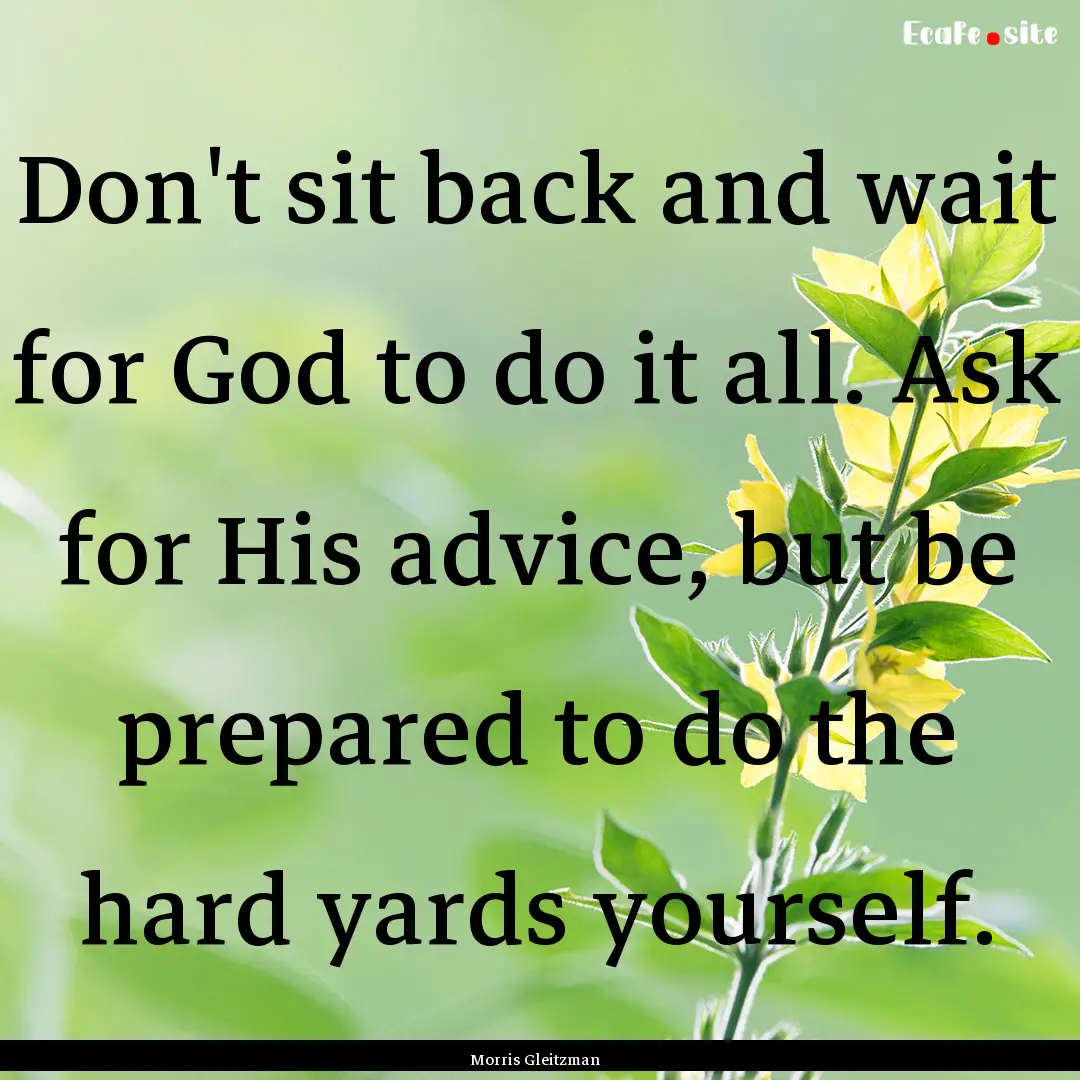 Don't sit back and wait for God to do it.... : Quote by Morris Gleitzman