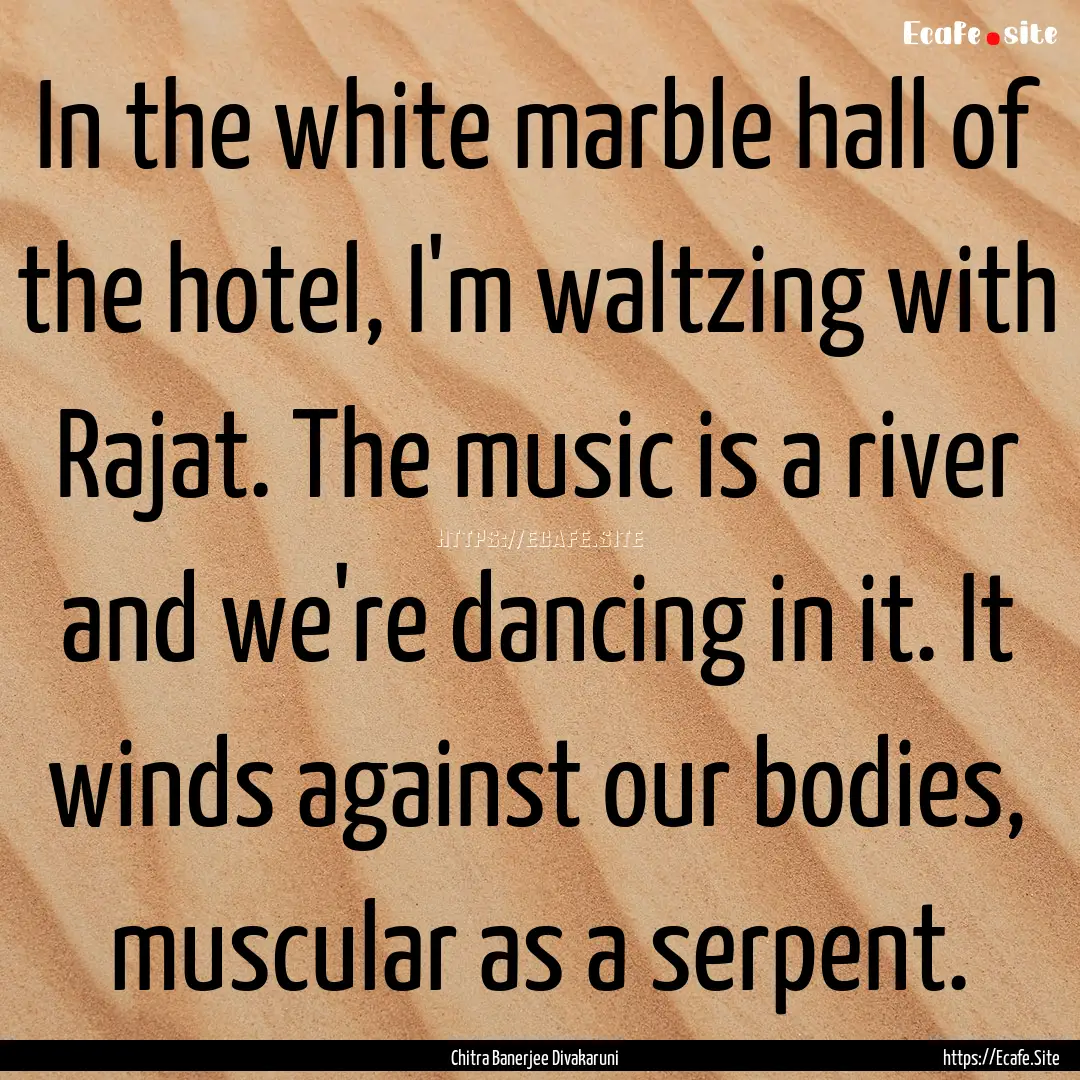 In the white marble hall of the hotel, I'm.... : Quote by Chitra Banerjee Divakaruni