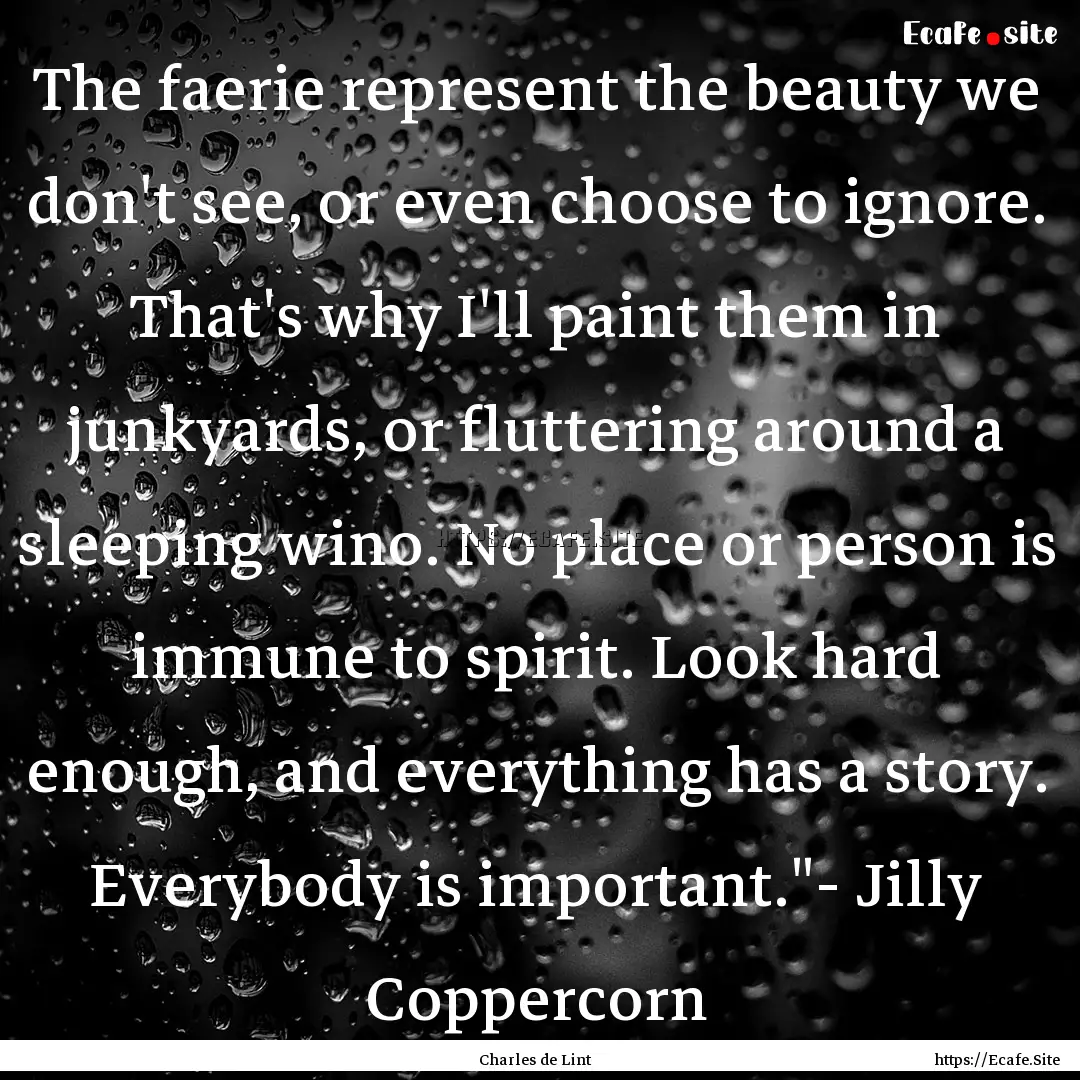 The faerie represent the beauty we don't.... : Quote by Charles de Lint