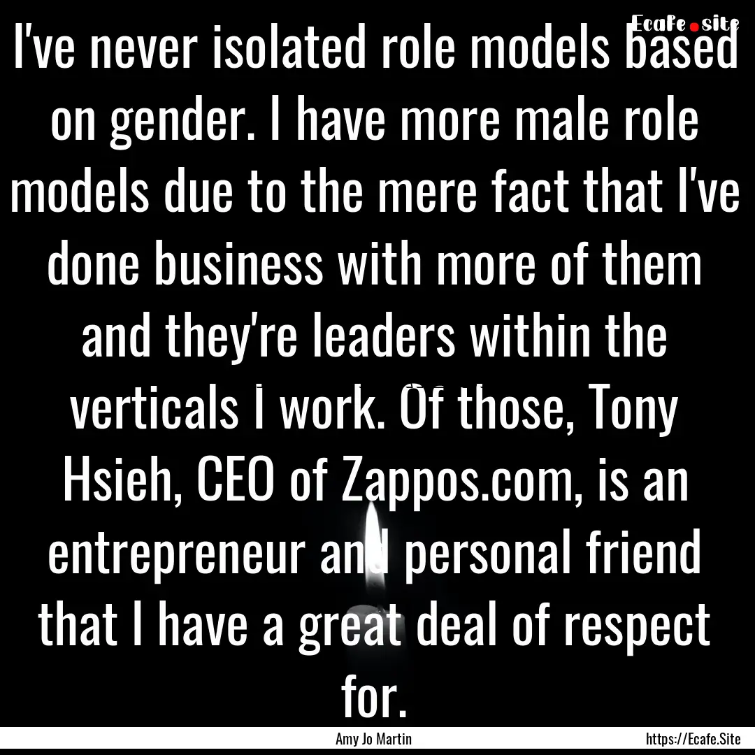 I've never isolated role models based on.... : Quote by Amy Jo Martin