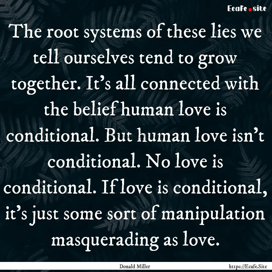 The root systems of these lies we tell ourselves.... : Quote by Donald Miller