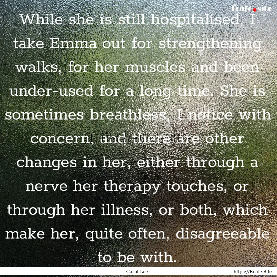 While she is still hospitalised, I take Emma.... : Quote by Carol Lee