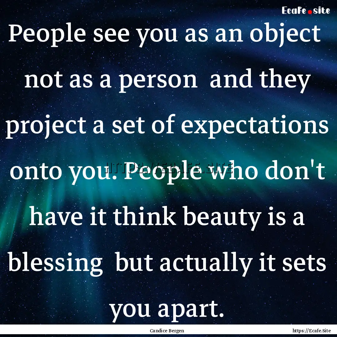 People see you as an object not as a person.... : Quote by Candice Bergen