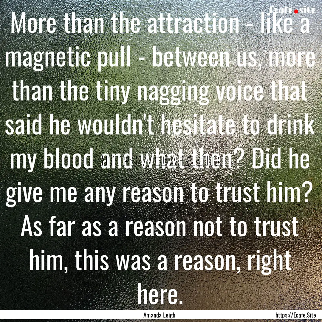 More than the attraction - like a magnetic.... : Quote by Amanda Leigh