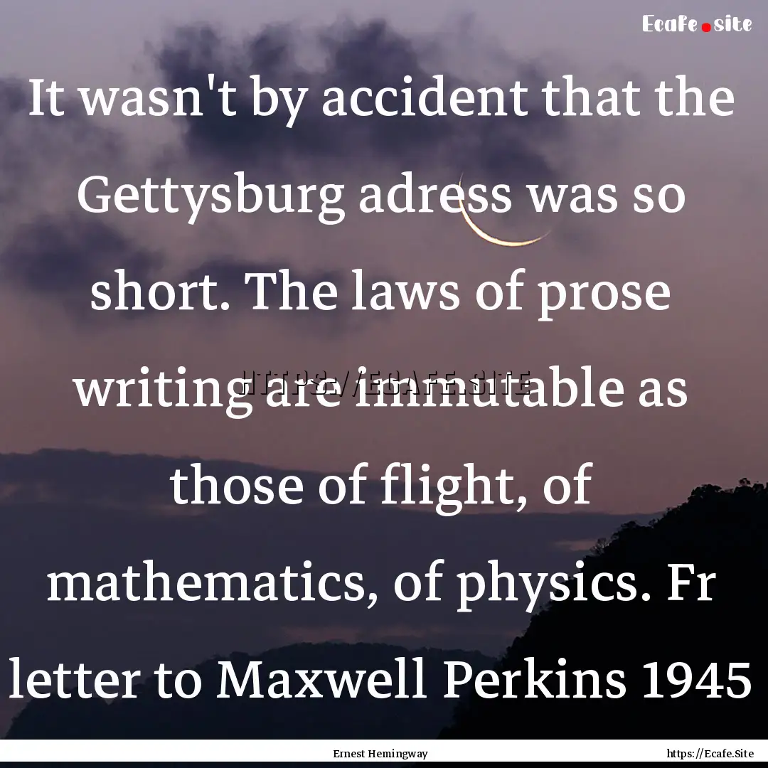 It wasn't by accident that the Gettysburg.... : Quote by Ernest Hemingway