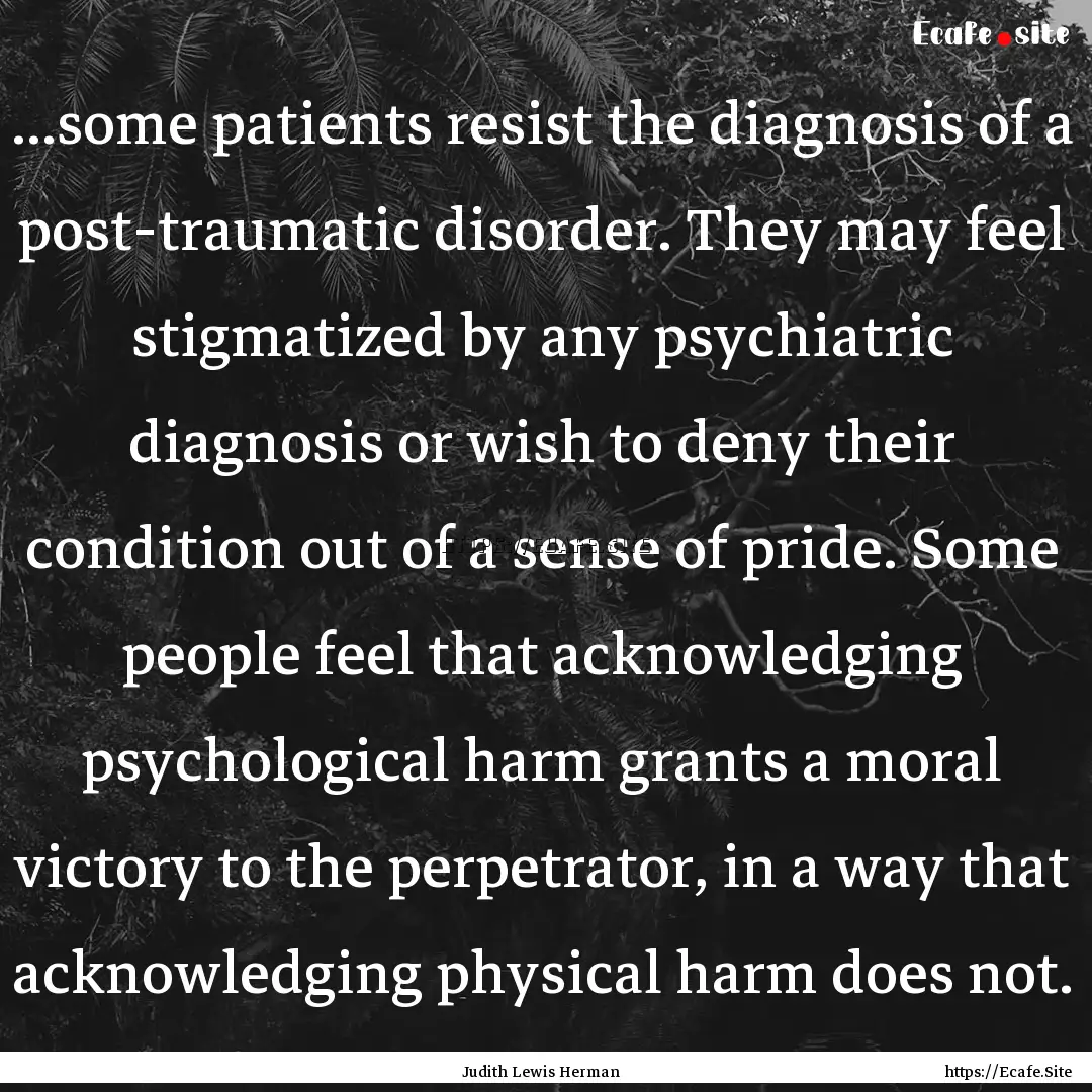 ...some patients resist the diagnosis of.... : Quote by Judith Lewis Herman