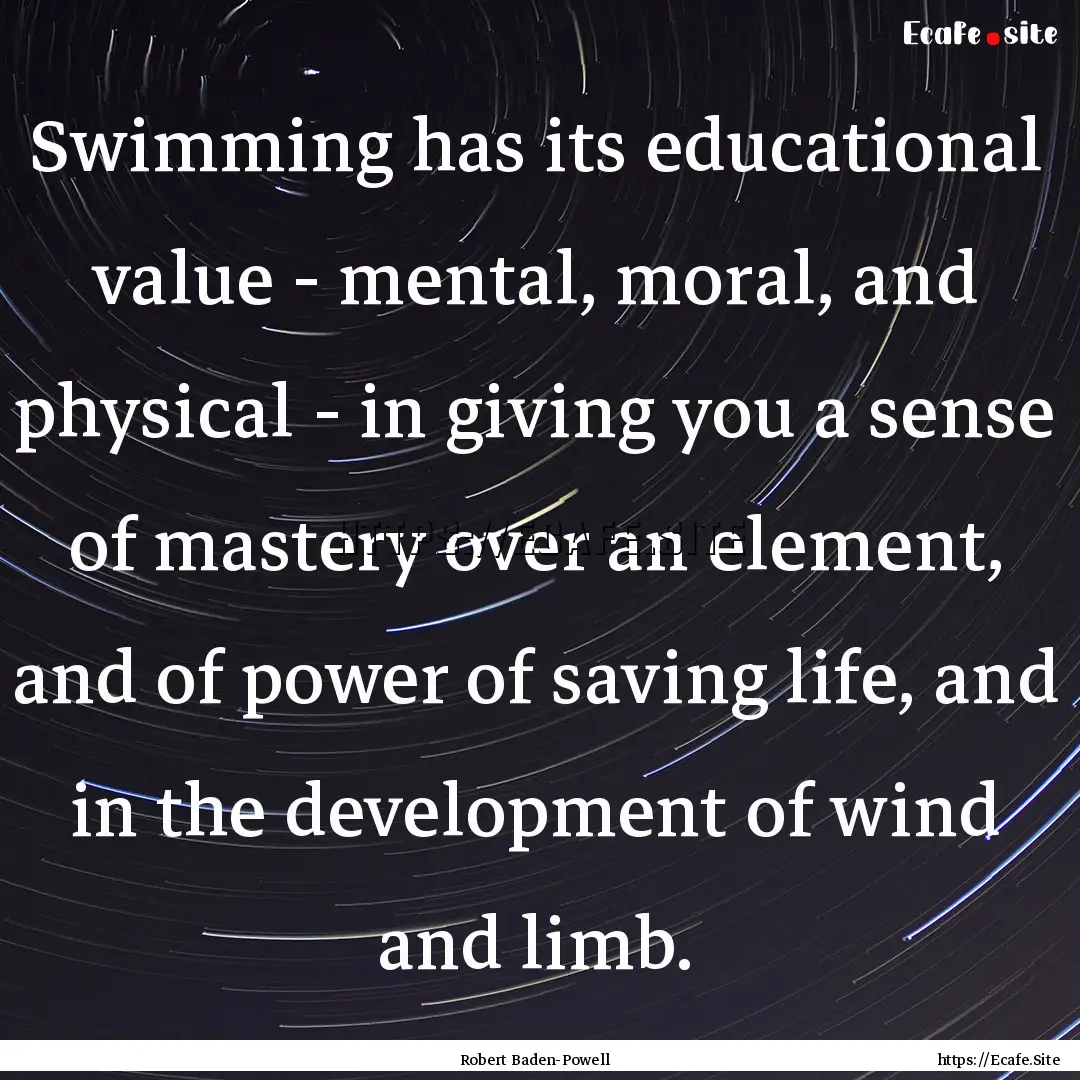 Swimming has its educational value - mental,.... : Quote by Robert Baden-Powell