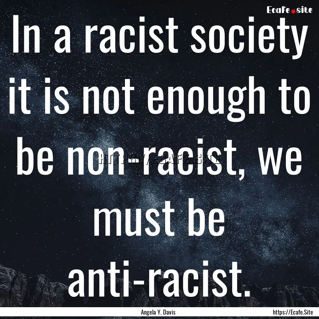 In a racist society it is not enough to be.... : Quote by Angela Y. Davis