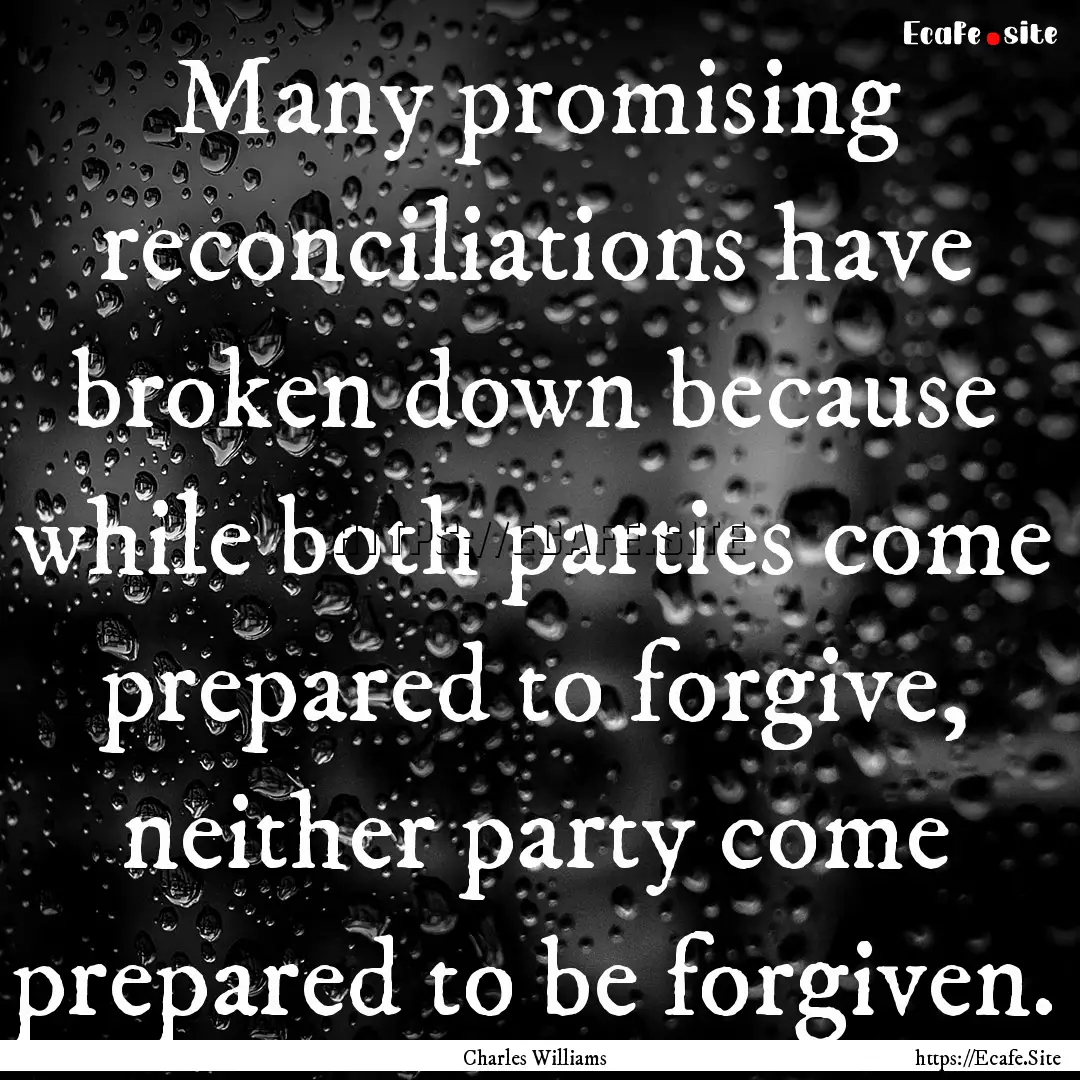 Many promising reconciliations have broken.... : Quote by Charles Williams