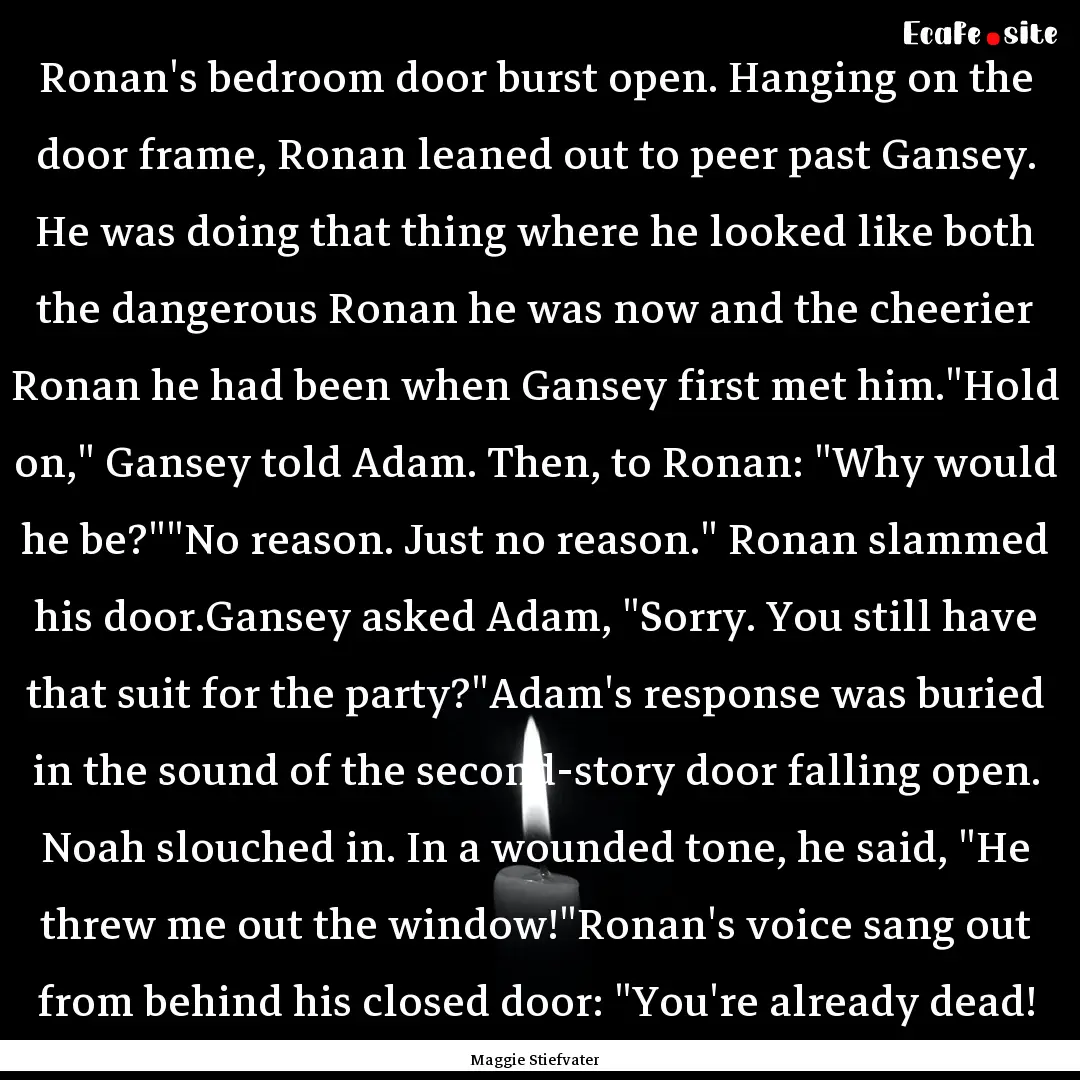 Ronan's bedroom door burst open. Hanging.... : Quote by Maggie Stiefvater