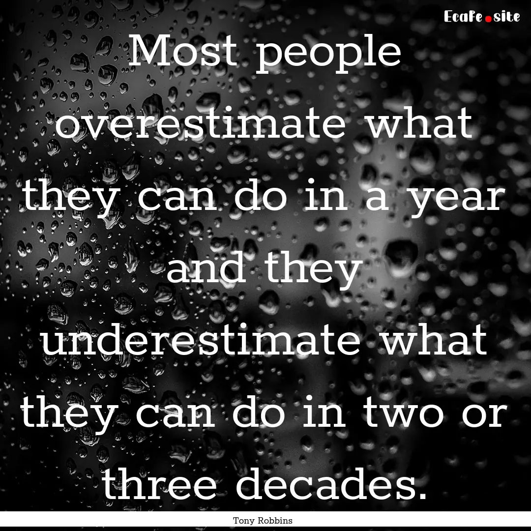 Most people overestimate what they can do.... : Quote by Tony Robbins