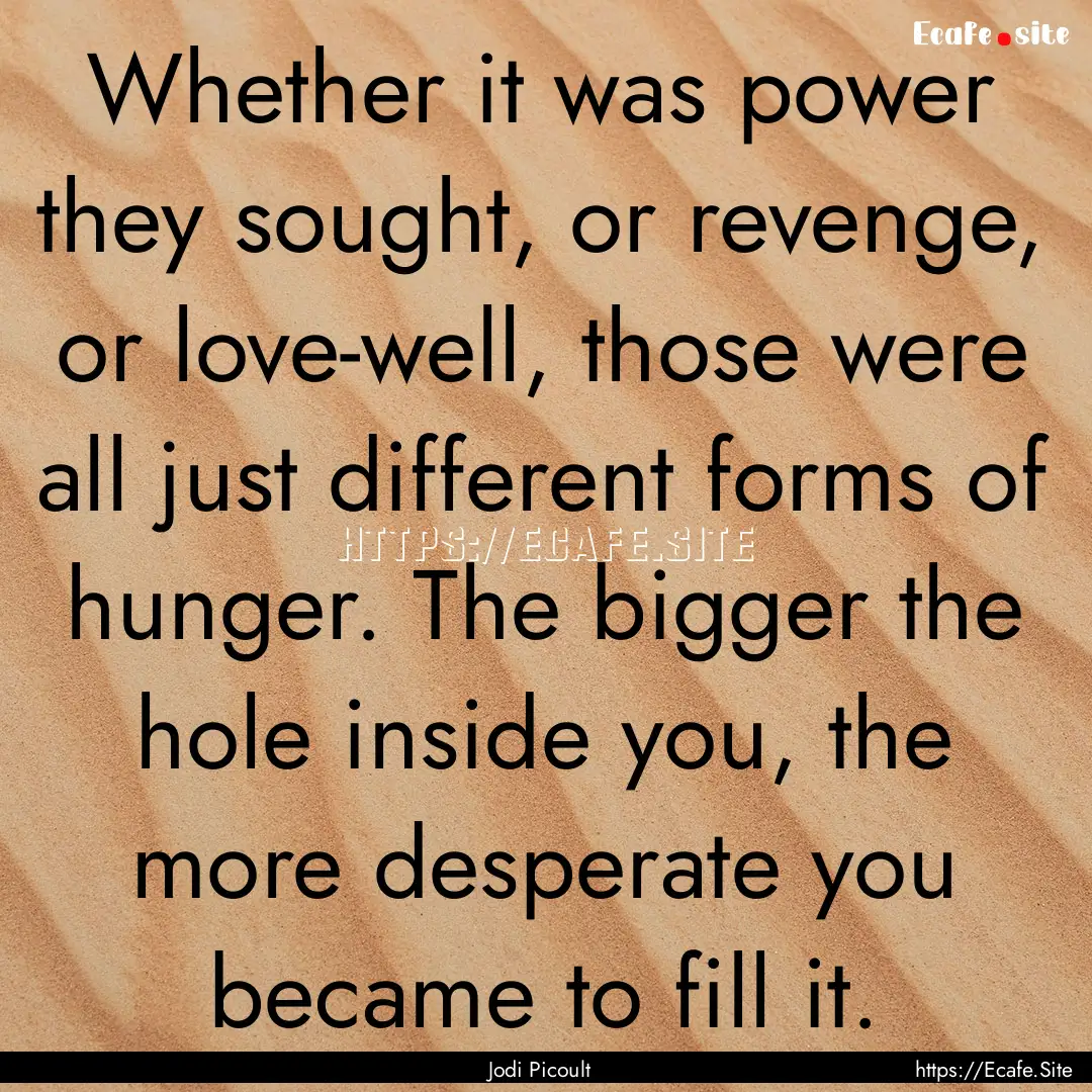 Whether it was power they sought, or revenge,.... : Quote by Jodi Picoult