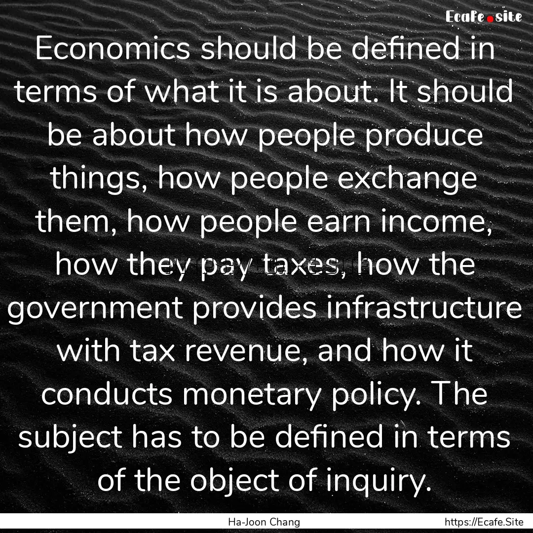 Economics should be defined in terms of what.... : Quote by Ha-Joon Chang