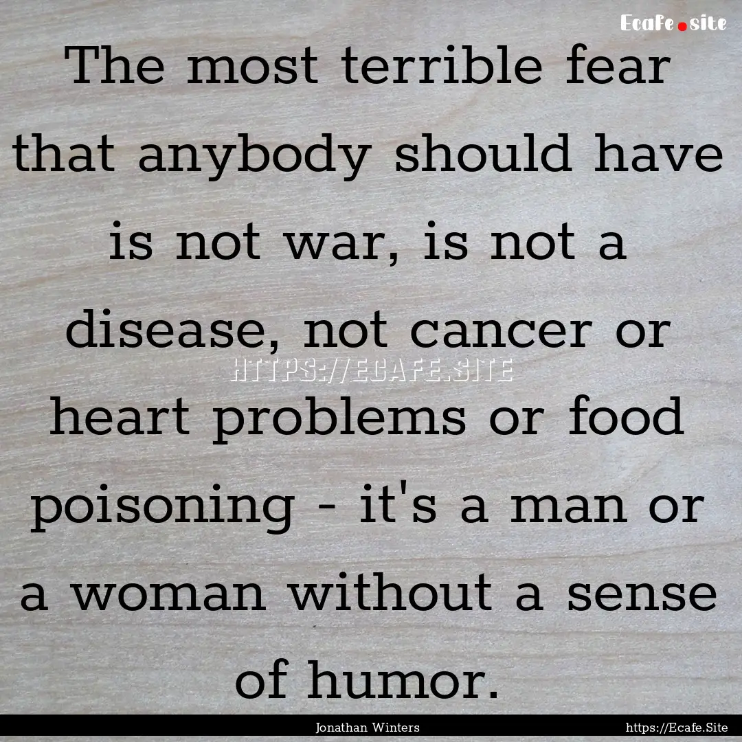 The most terrible fear that anybody should.... : Quote by Jonathan Winters