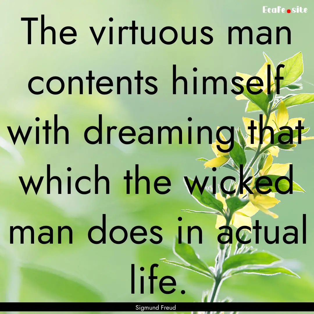 The virtuous man contents himself with dreaming.... : Quote by Sigmund Freud