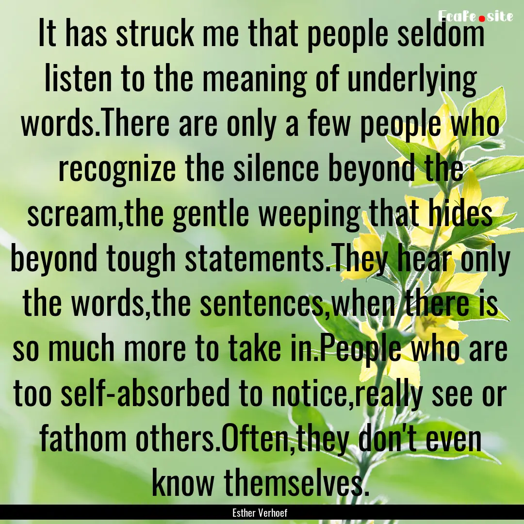 It has struck me that people seldom listen.... : Quote by Esther Verhoef