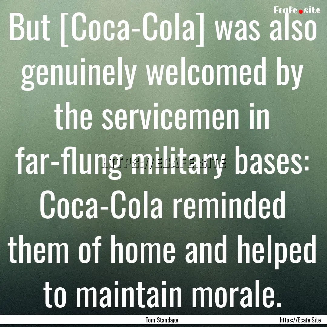 But [Coca-Cola] was also genuinely welcomed.... : Quote by Tom Standage