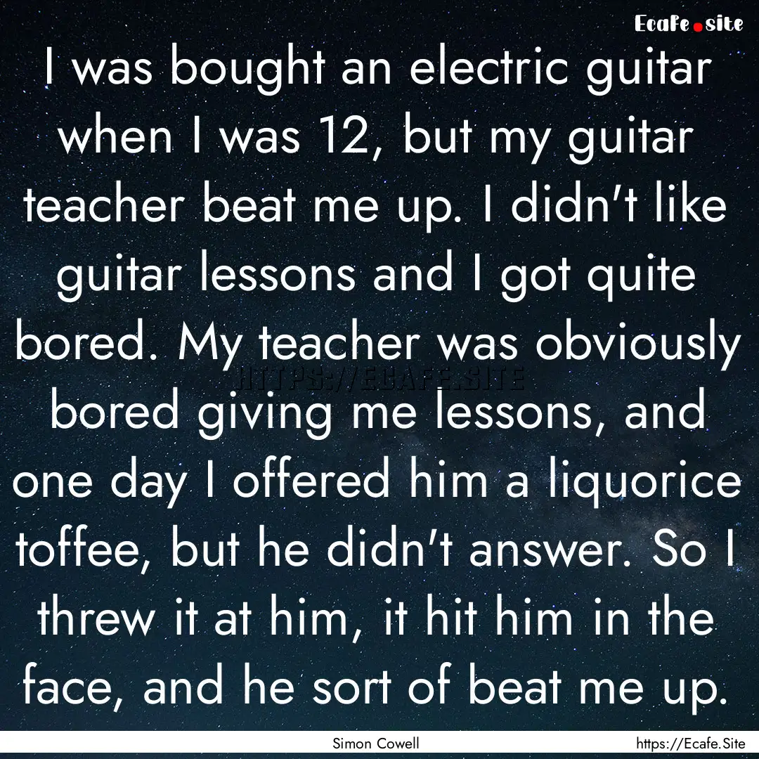 I was bought an electric guitar when I was.... : Quote by Simon Cowell