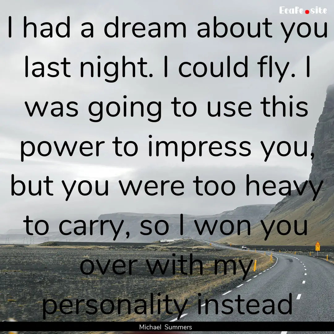 I had a dream about you last night. I could.... : Quote by Michael Summers