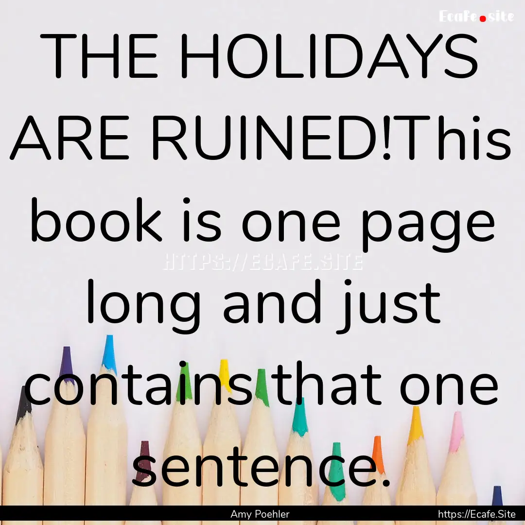 THE HOLIDAYS ARE RUINED!This book is one.... : Quote by Amy Poehler