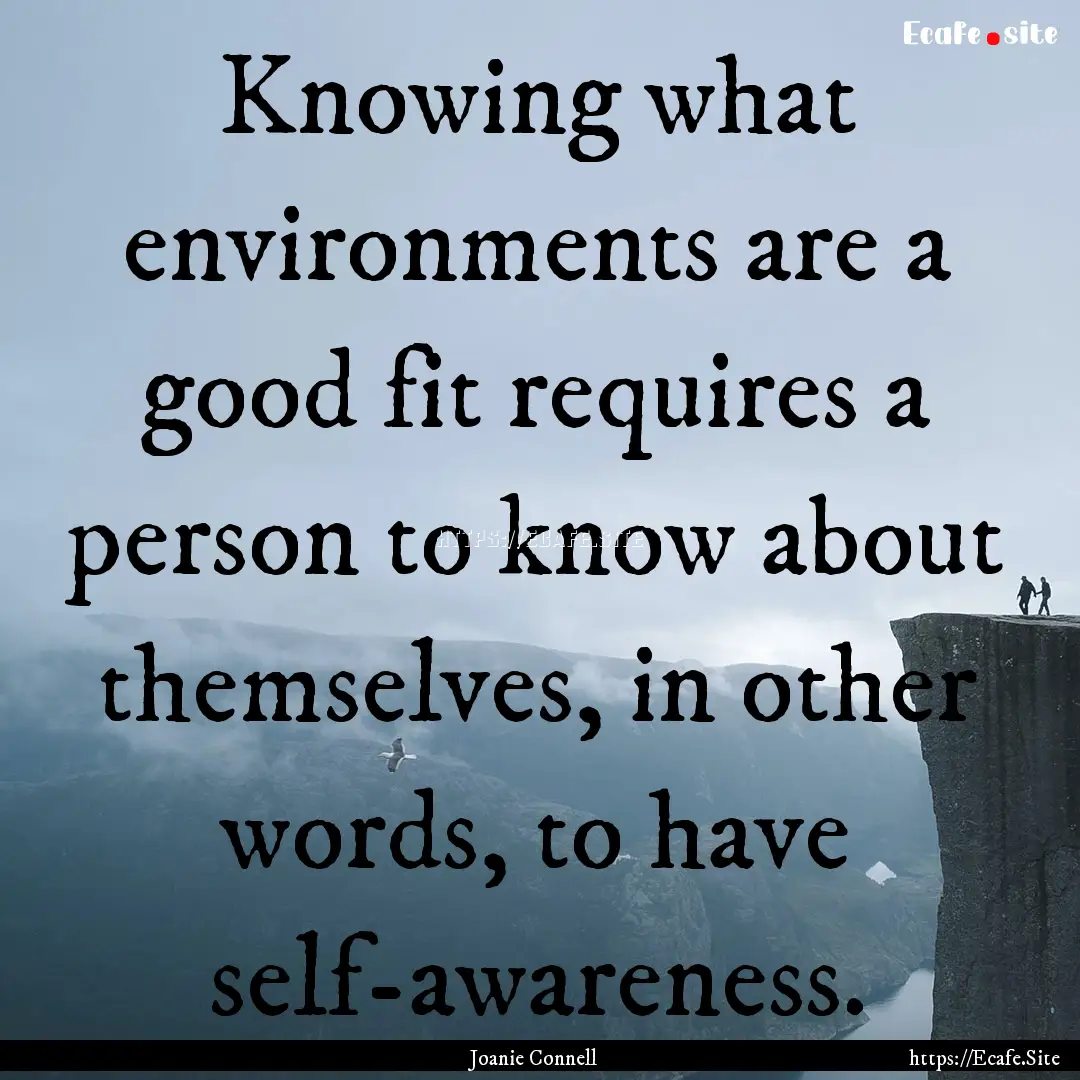 Knowing what environments are a good fit.... : Quote by Joanie Connell