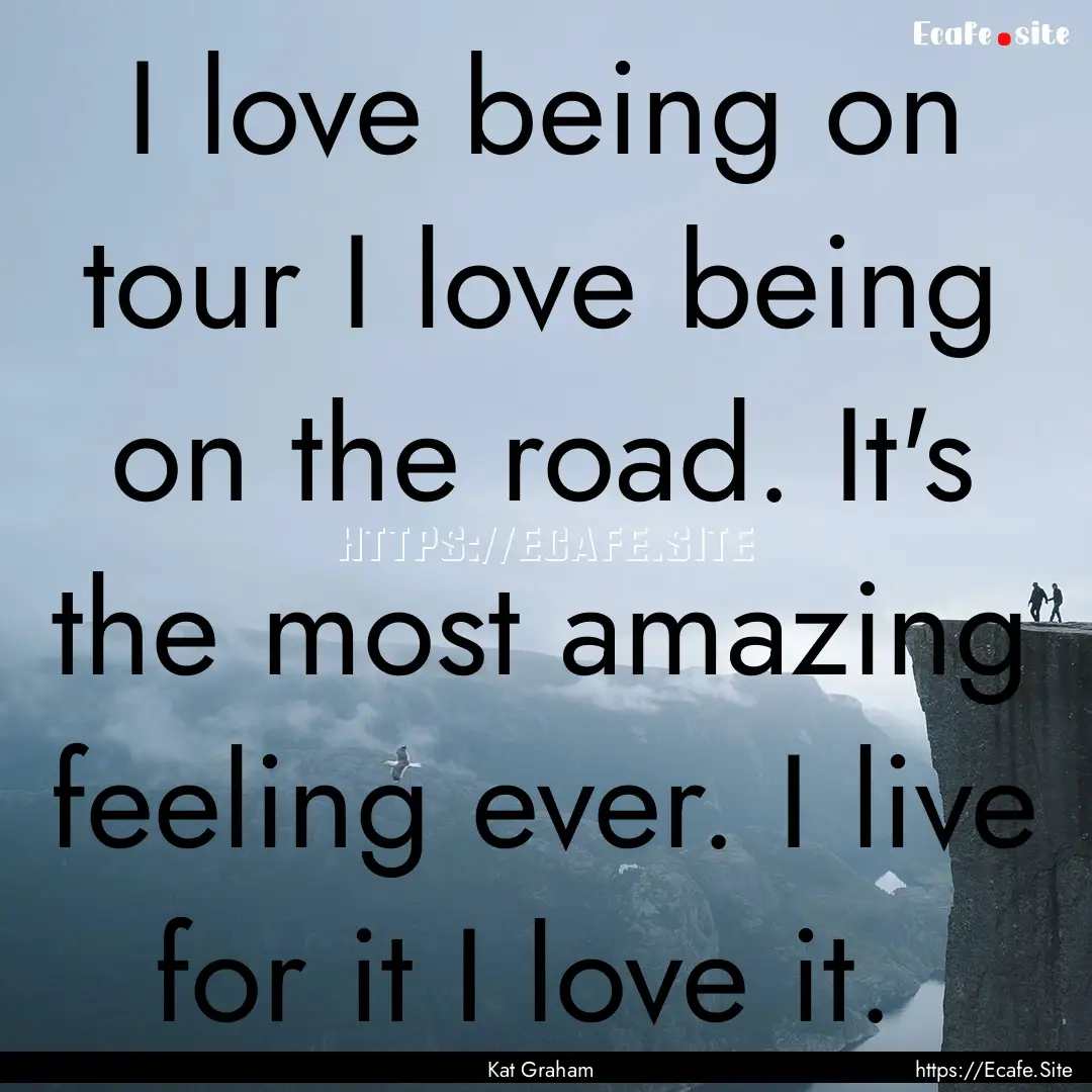 I love being on tour I love being on the.... : Quote by Kat Graham