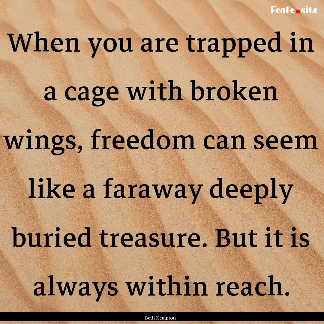 When you are trapped in a cage with broken.... : Quote by Beth Kempton