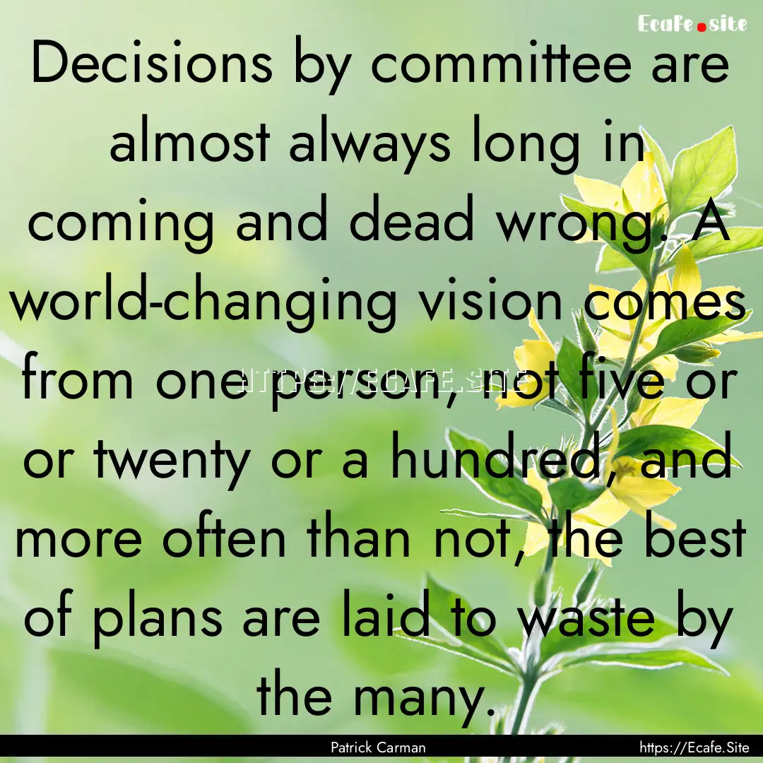 Decisions by committee are almost always.... : Quote by Patrick Carman