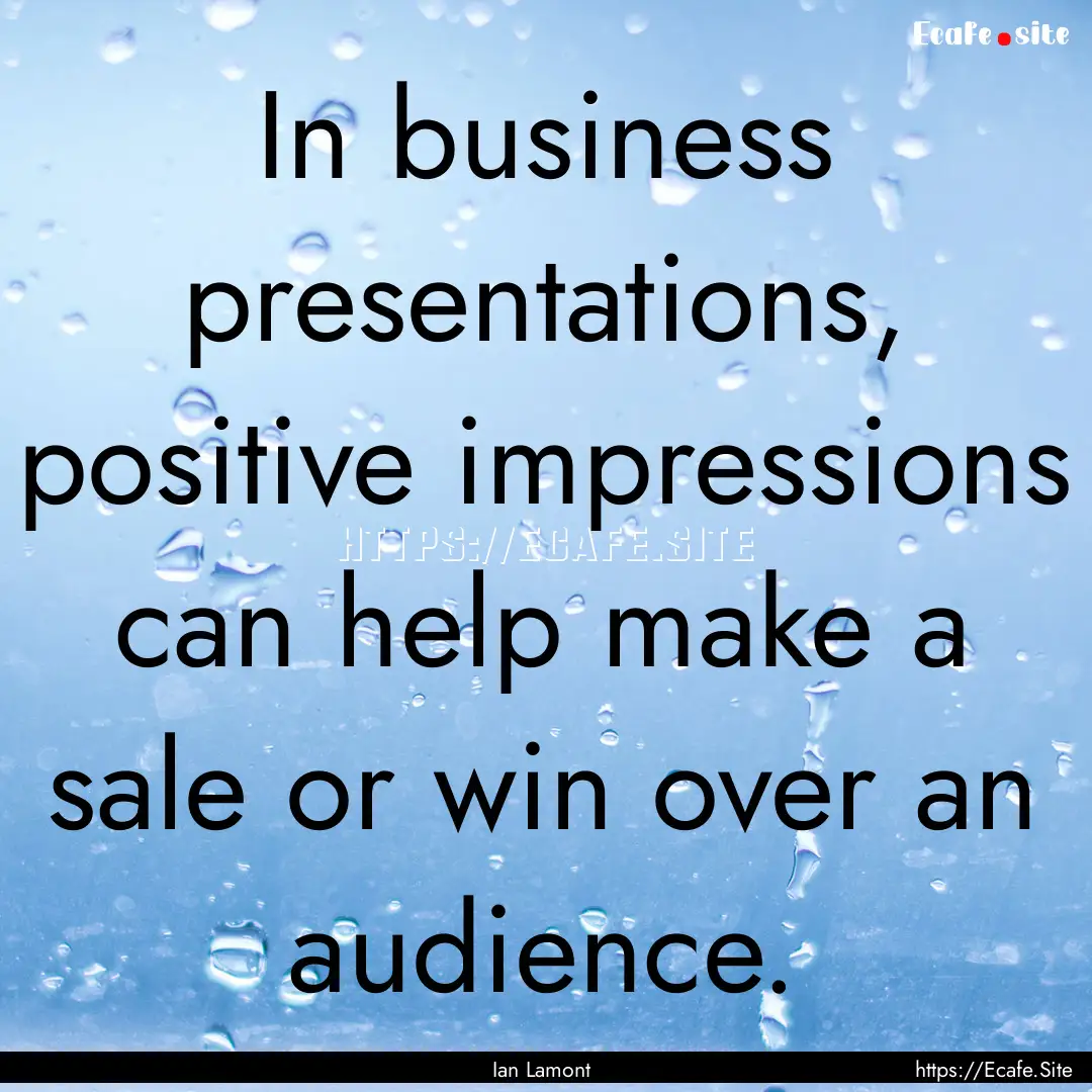 In business presentations, positive impressions.... : Quote by Ian Lamont