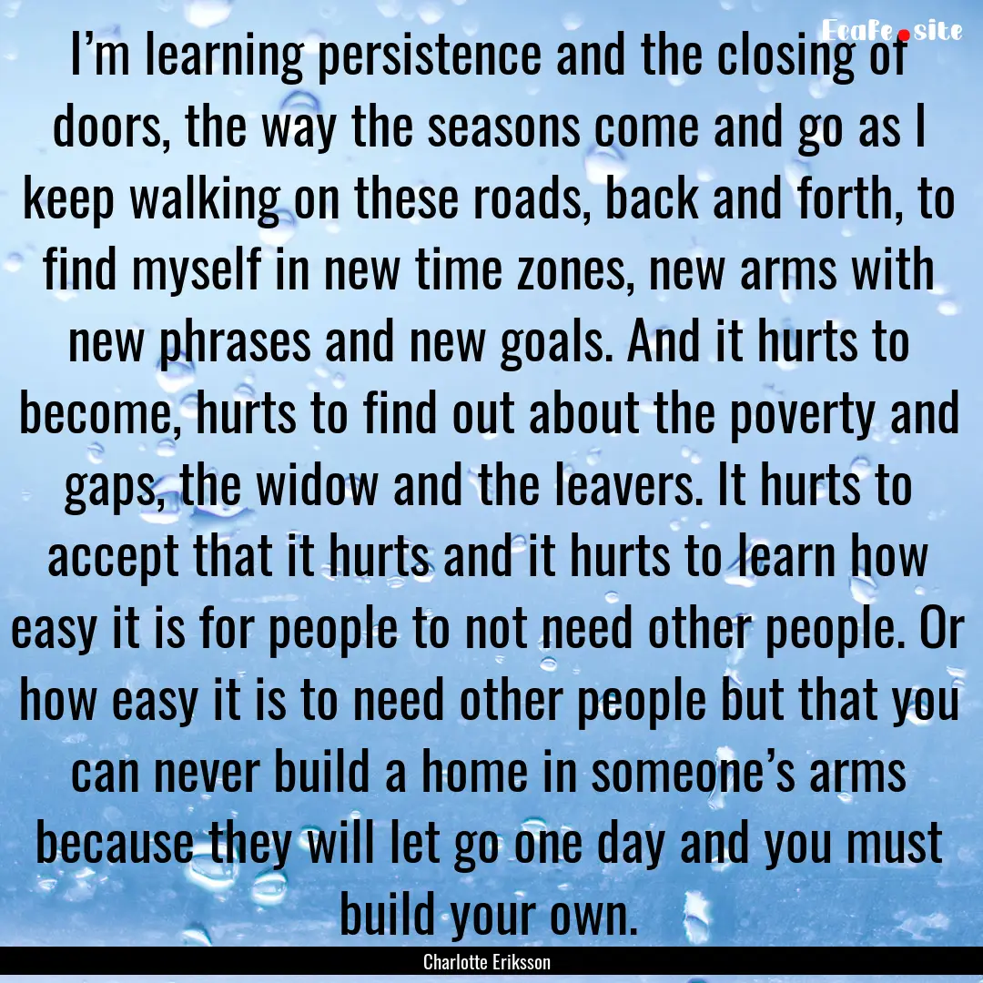 I’m learning persistence and the closing.... : Quote by Charlotte Eriksson