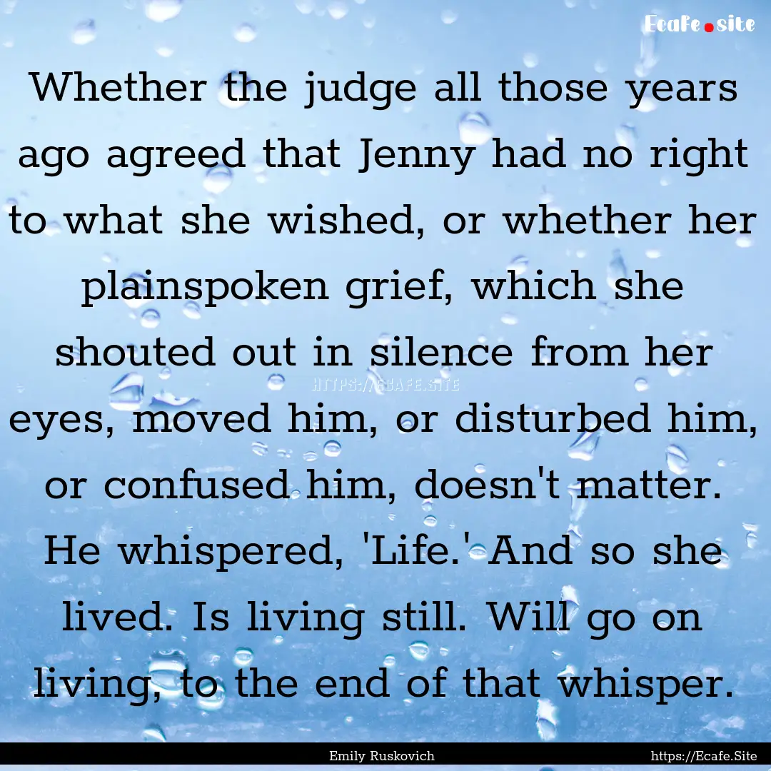 Whether the judge all those years ago agreed.... : Quote by Emily Ruskovich