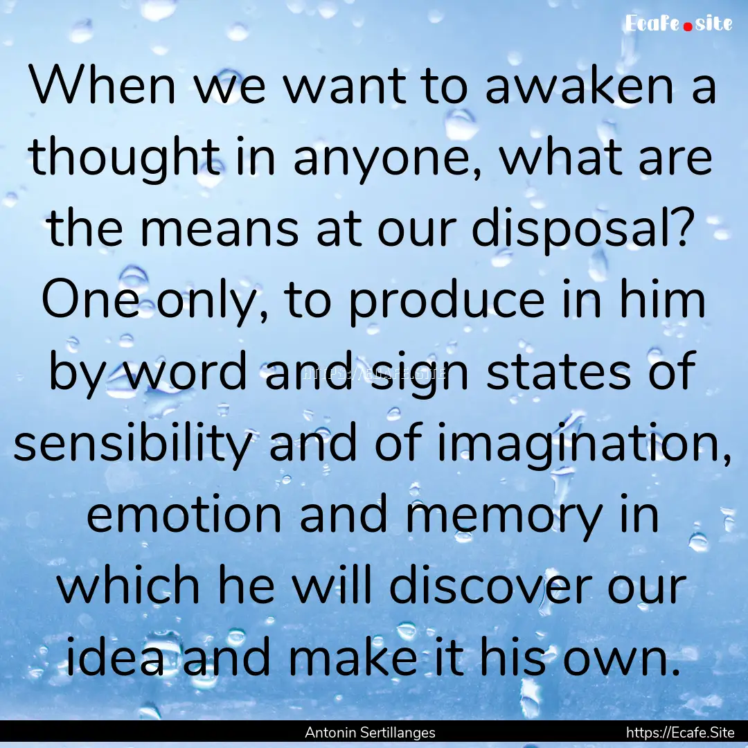 When we want to awaken a thought in anyone,.... : Quote by Antonin Sertillanges