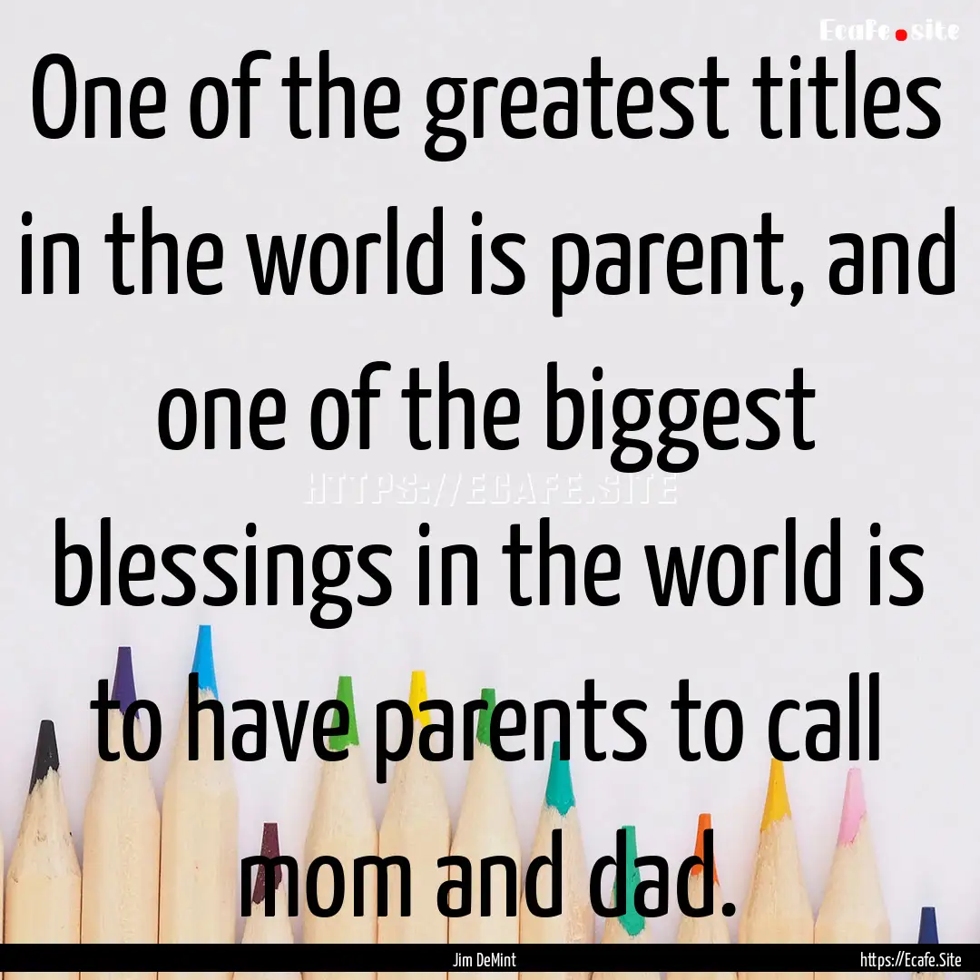 One of the greatest titles in the world is.... : Quote by Jim DeMint