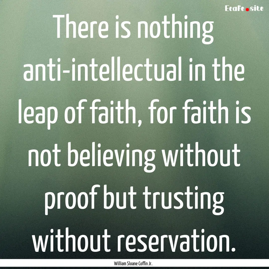 There is nothing anti-intellectual in the.... : Quote by William Sloane Coffin Jr.