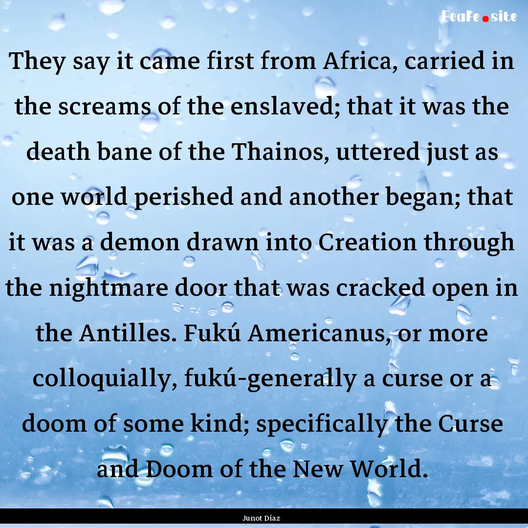 They say it came first from Africa, carried.... : Quote by Junot Díaz