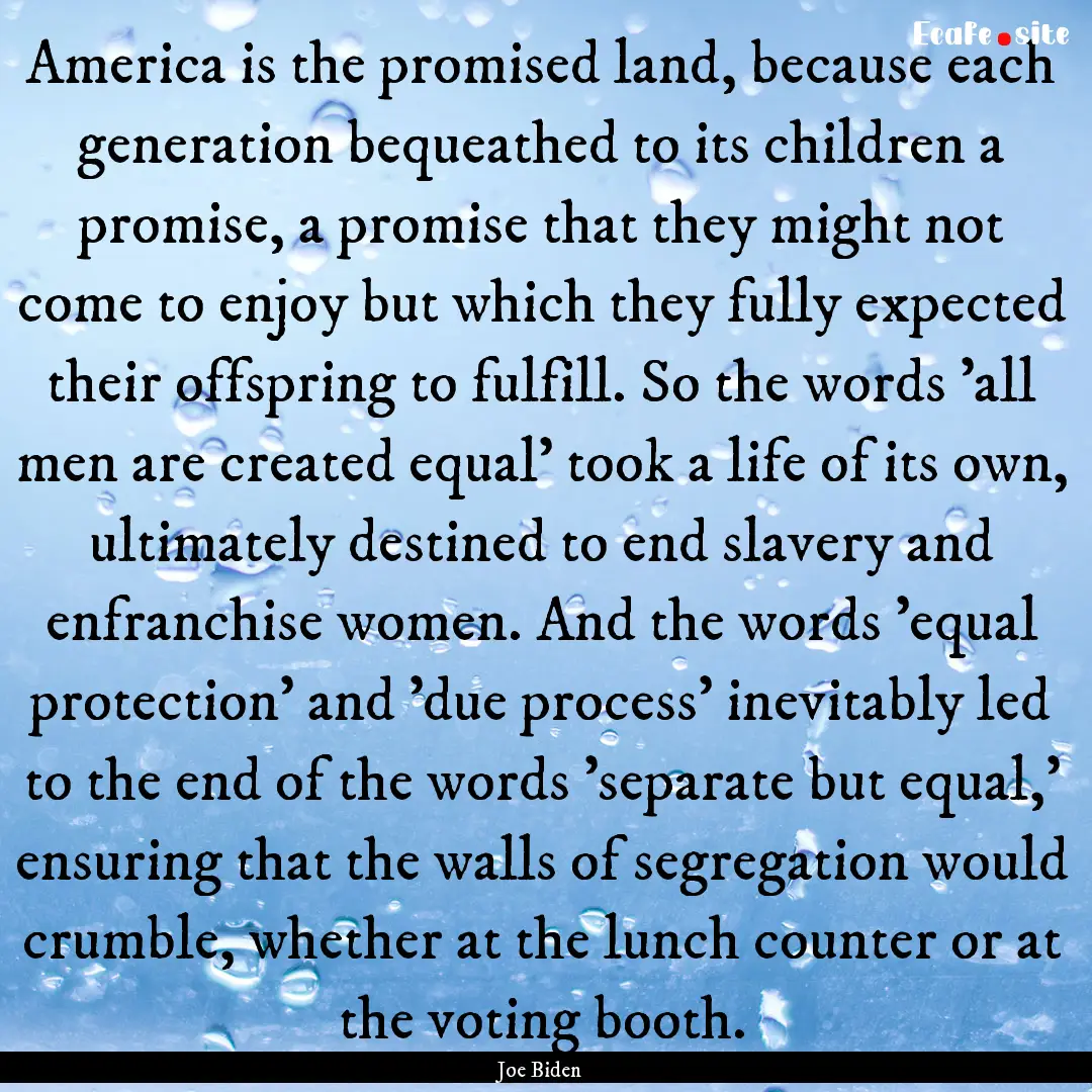 America is the promised land, because each.... : Quote by Joe Biden