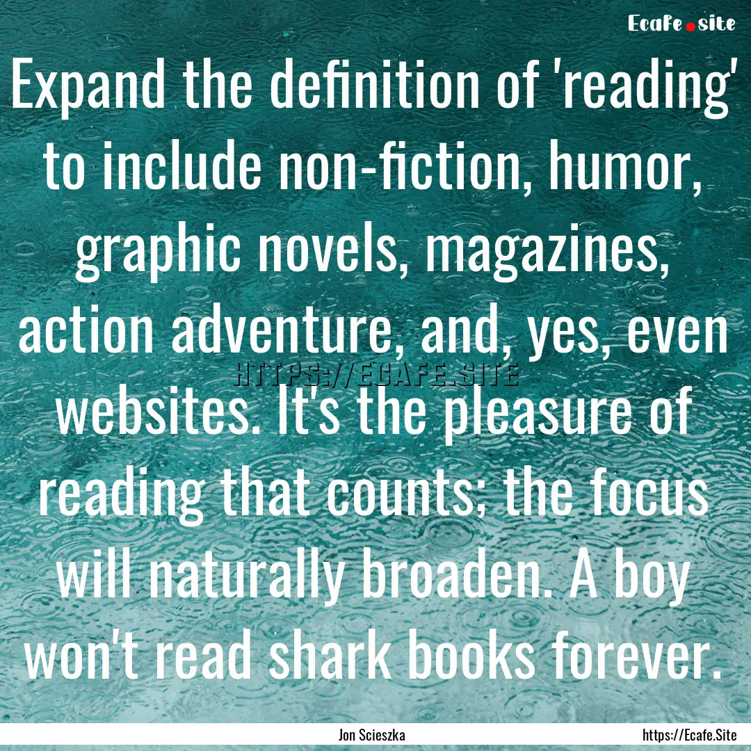 Expand the definition of 'reading' to include.... : Quote by Jon Scieszka