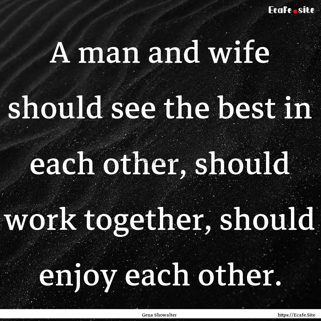 A man and wife should see the best in each.... : Quote by Gena Showalter