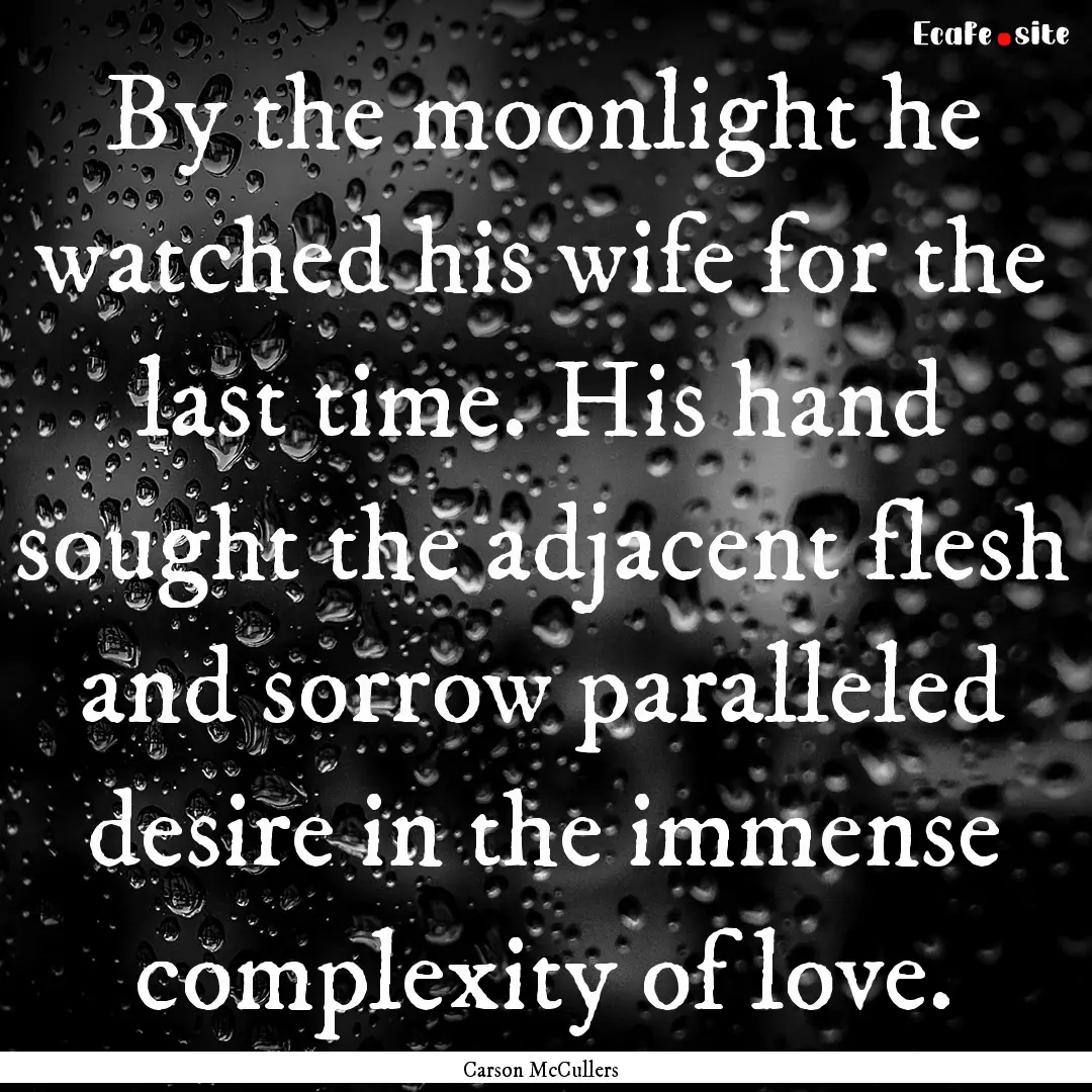 By the moonlight he watched his wife for.... : Quote by Carson McCullers