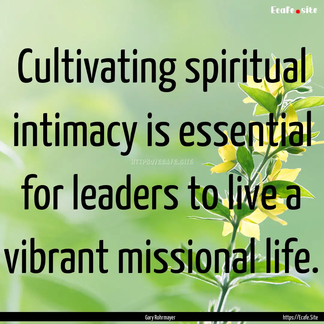 Cultivating spiritual intimacy is essential.... : Quote by Gary Rohrmayer