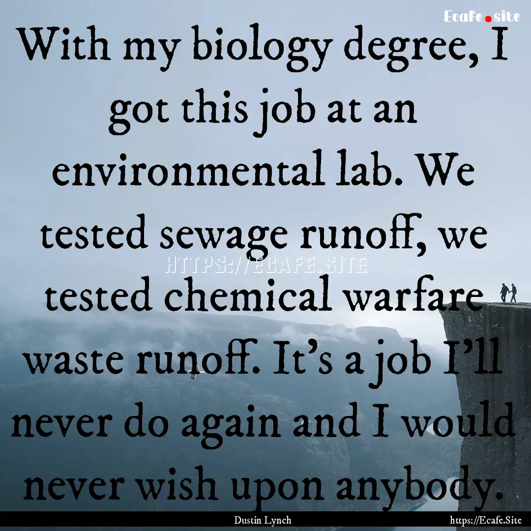 With my biology degree, I got this job at.... : Quote by Dustin Lynch