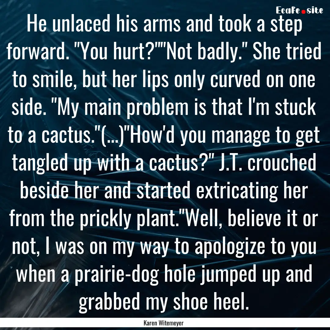 He unlaced his arms and took a step forward..... : Quote by Karen Witemeyer