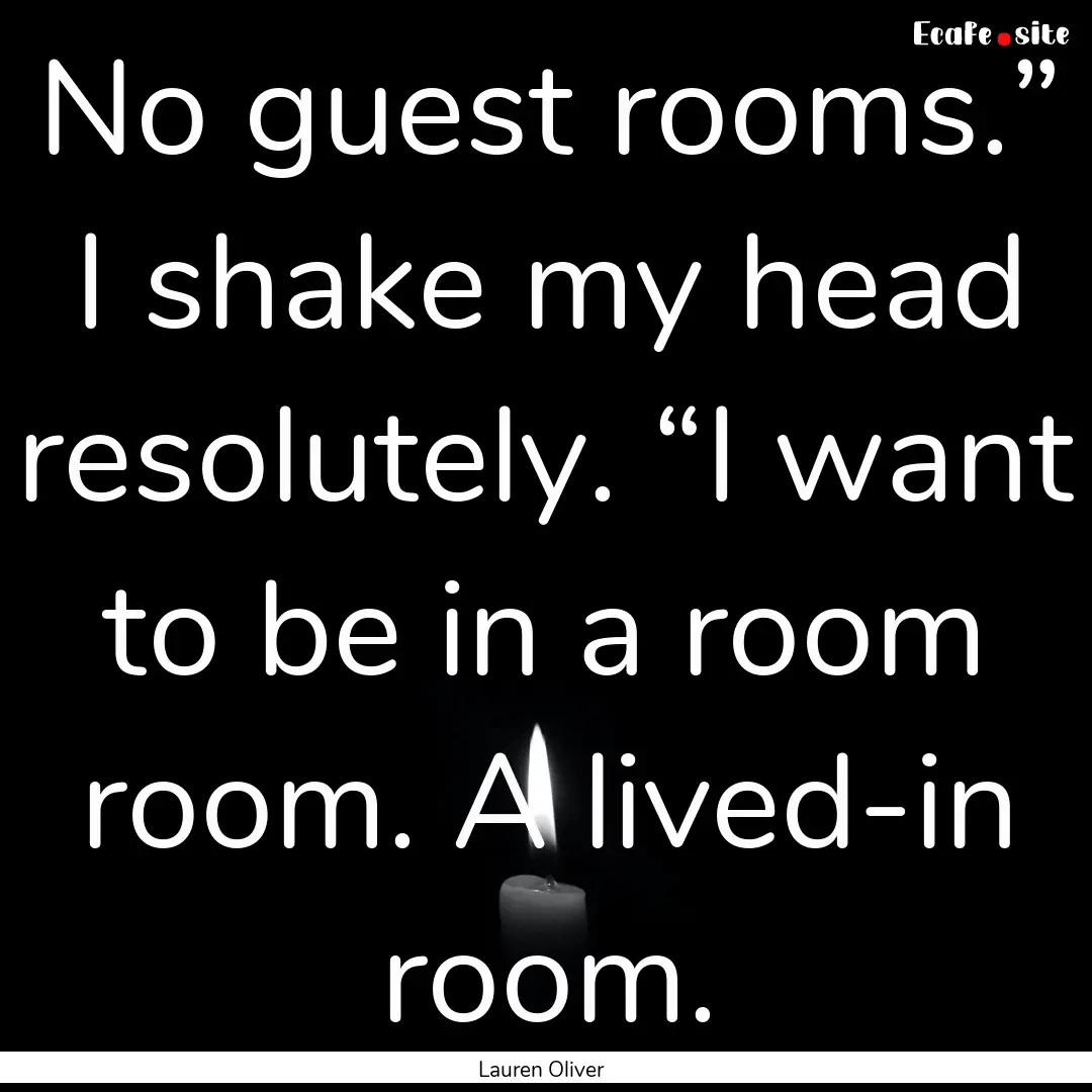 No guest rooms.” I shake my head resolutely..... : Quote by Lauren Oliver