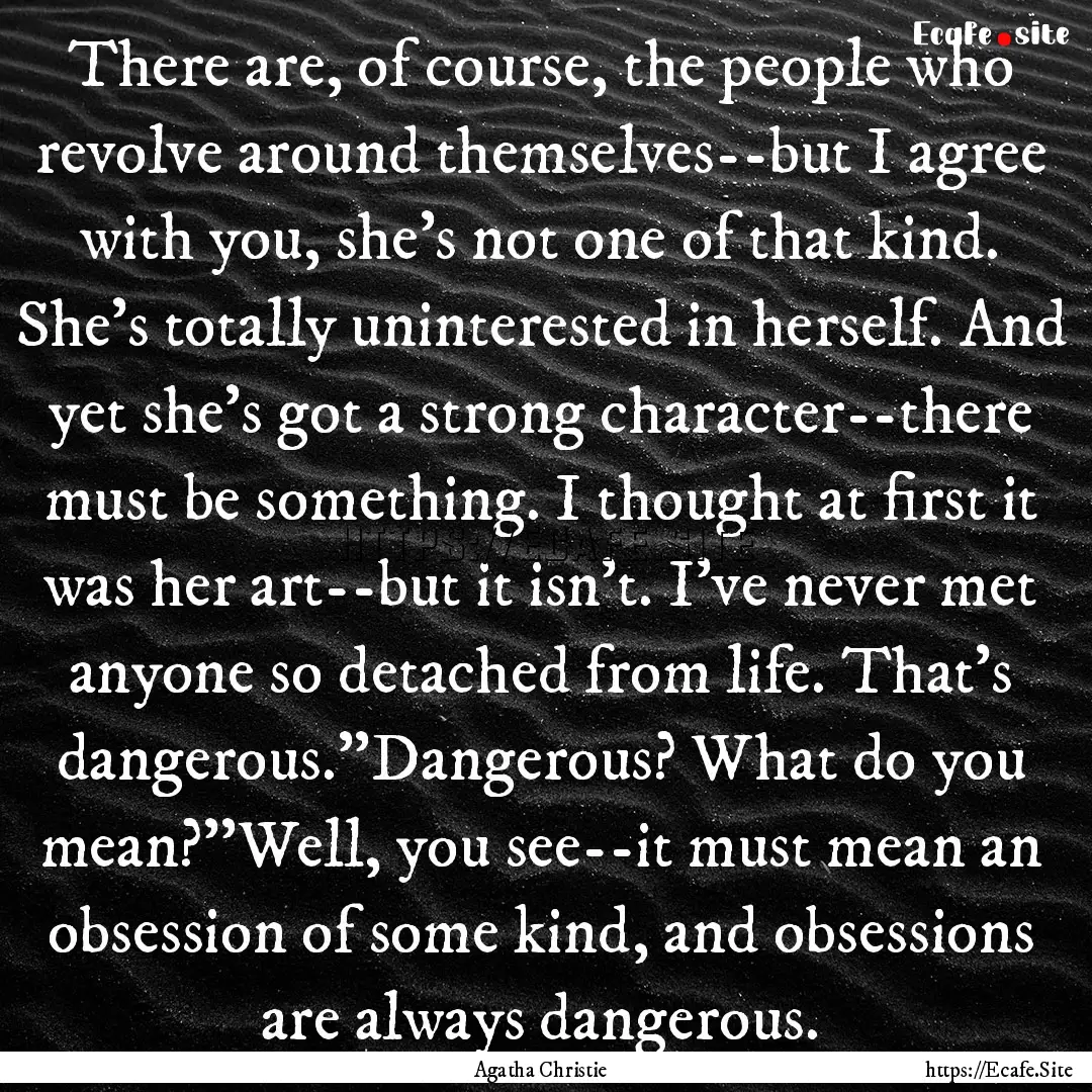 There are, of course, the people who revolve.... : Quote by Agatha Christie