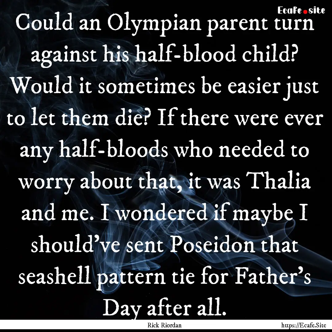 Could an Olympian parent turn against his.... : Quote by Rick Riordan