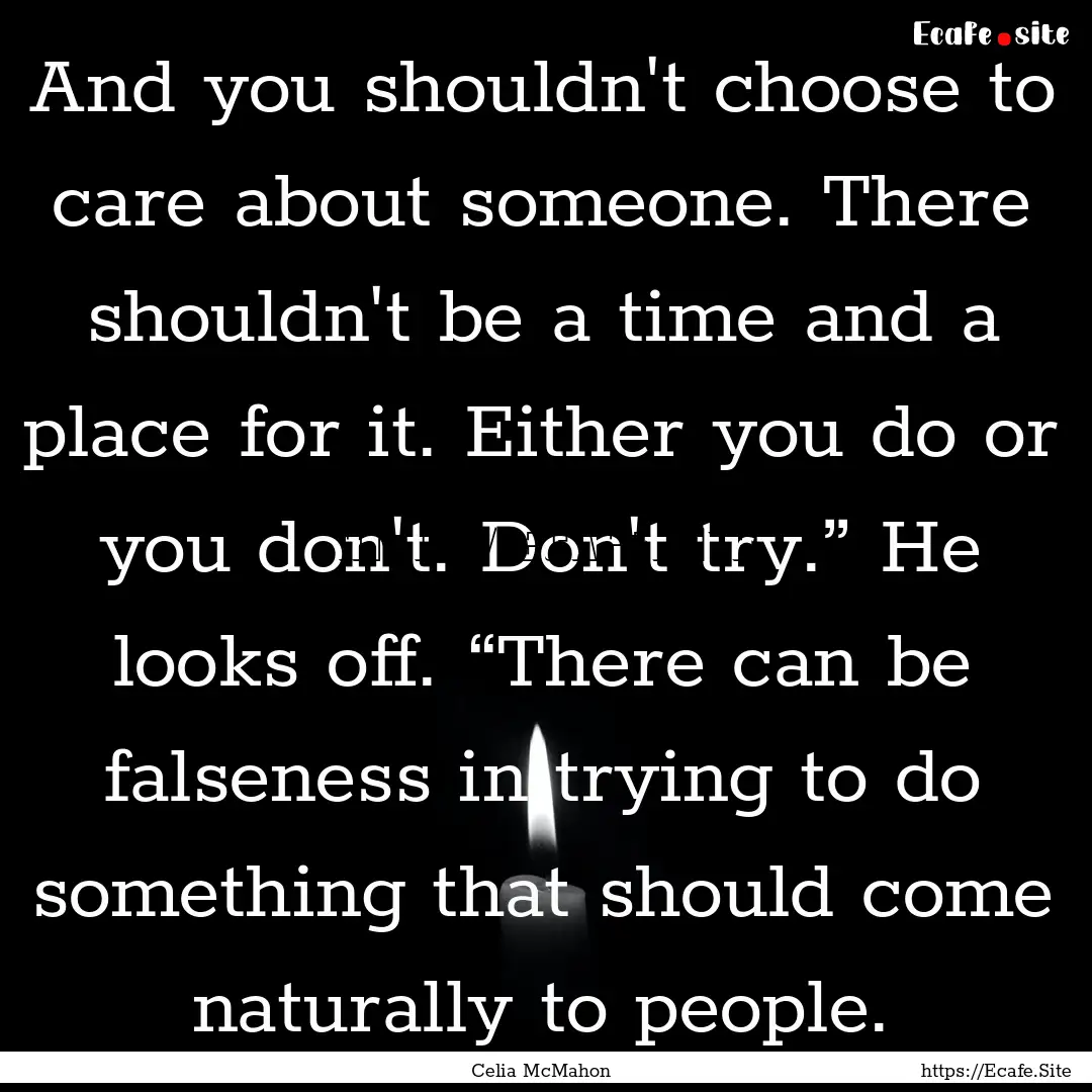 And you shouldn't choose to care about someone..... : Quote by Celia McMahon