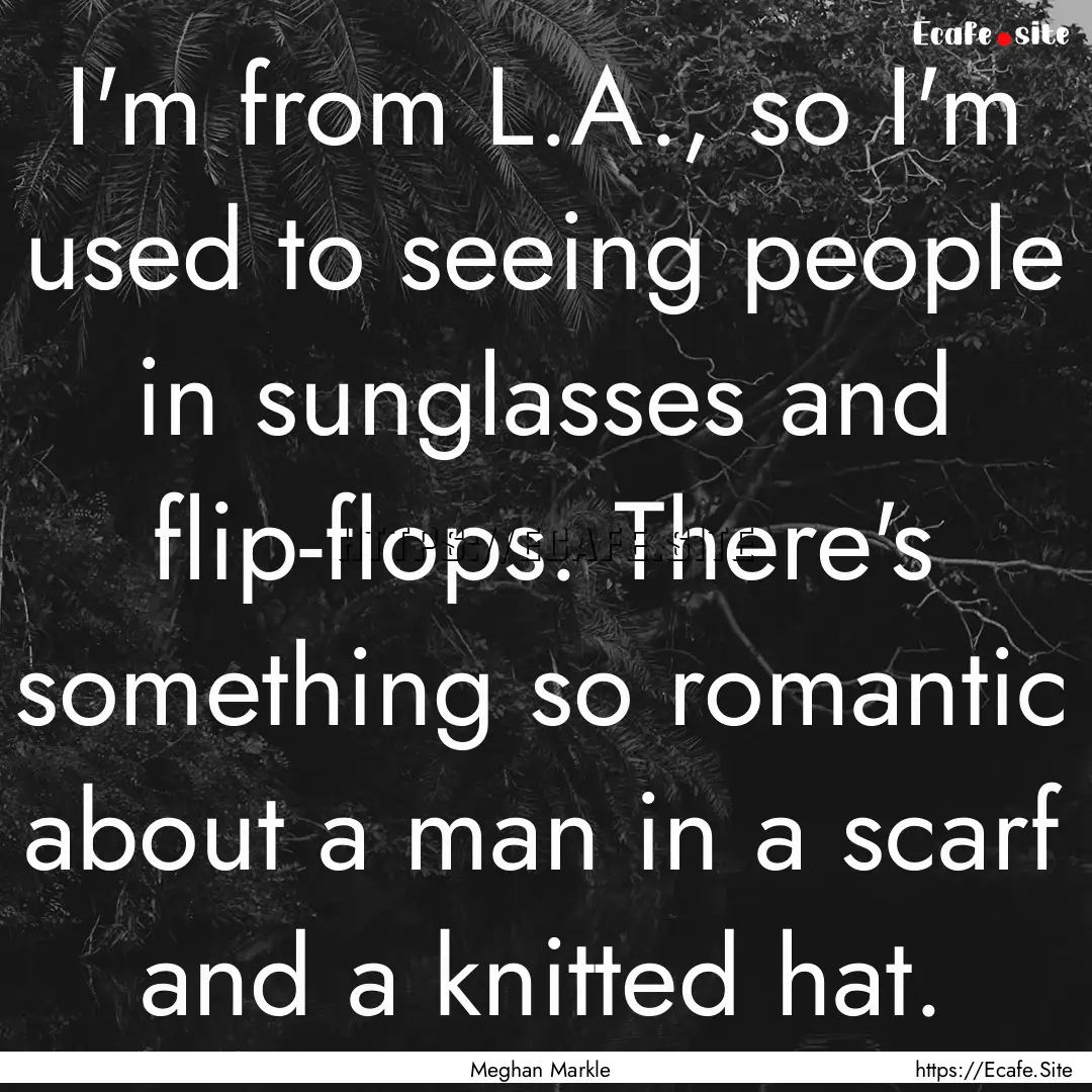 I'm from L.A., so I'm used to seeing people.... : Quote by Meghan Markle