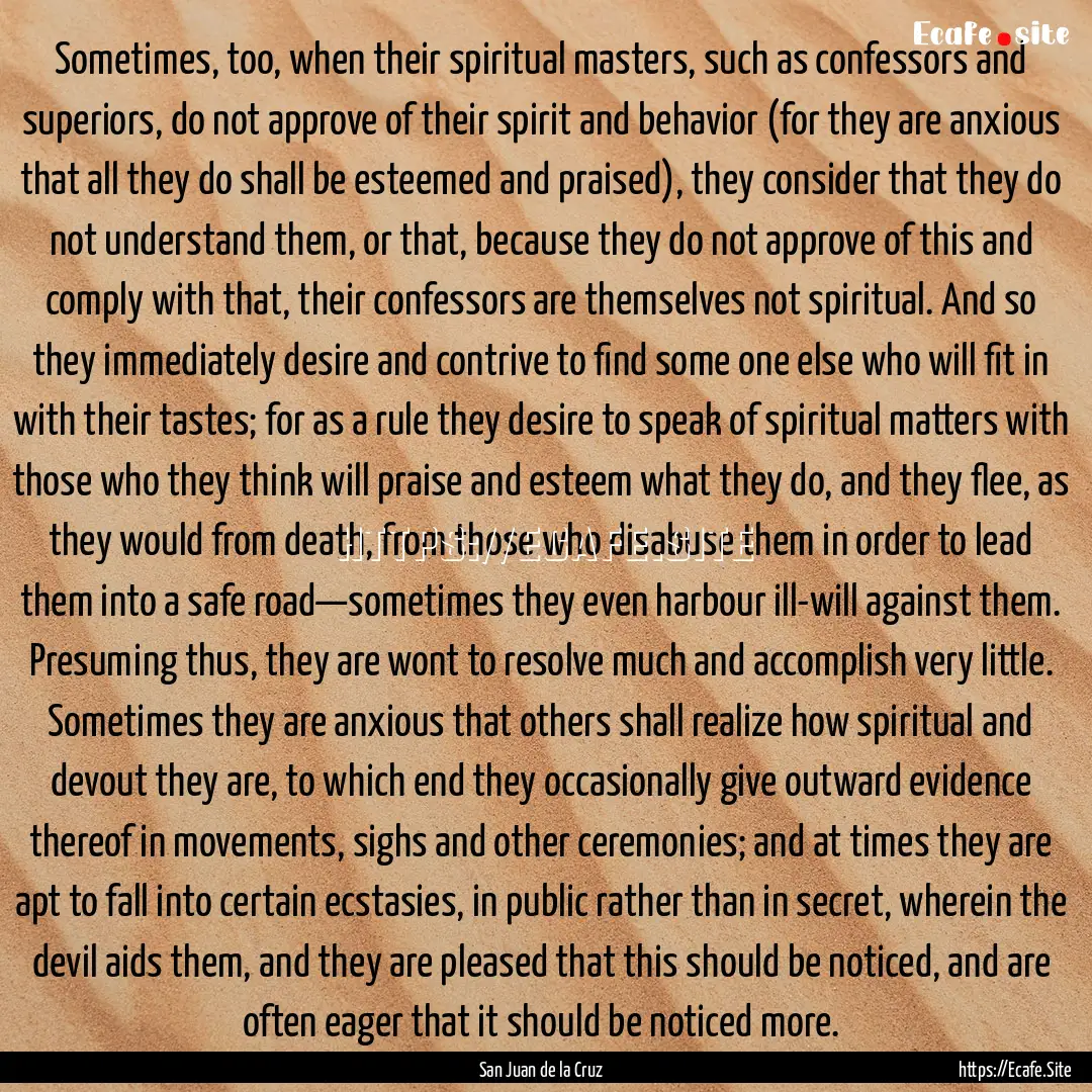 Sometimes, too, when their spiritual masters,.... : Quote by San Juan de la Cruz