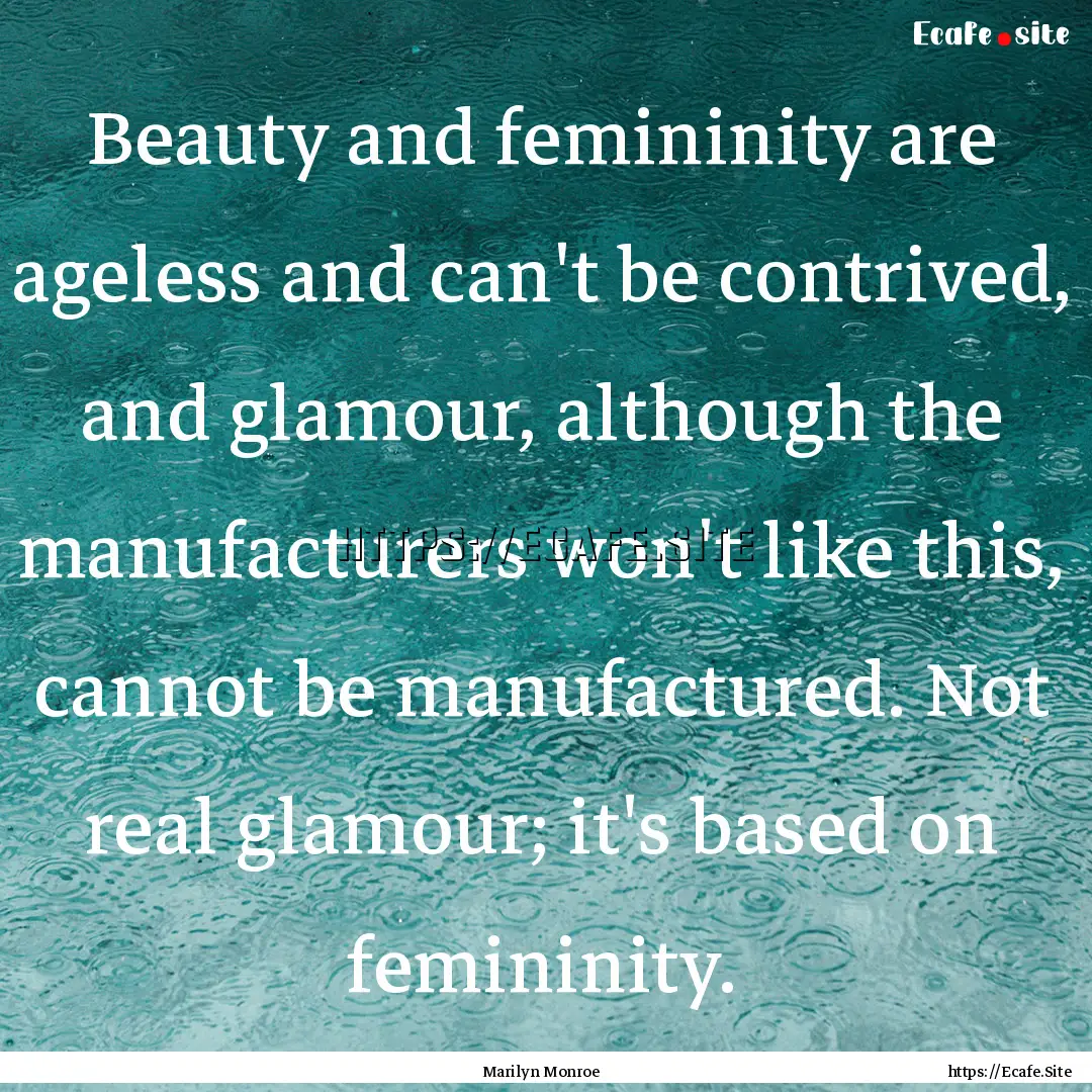 Beauty and femininity are ageless and can't.... : Quote by Marilyn Monroe